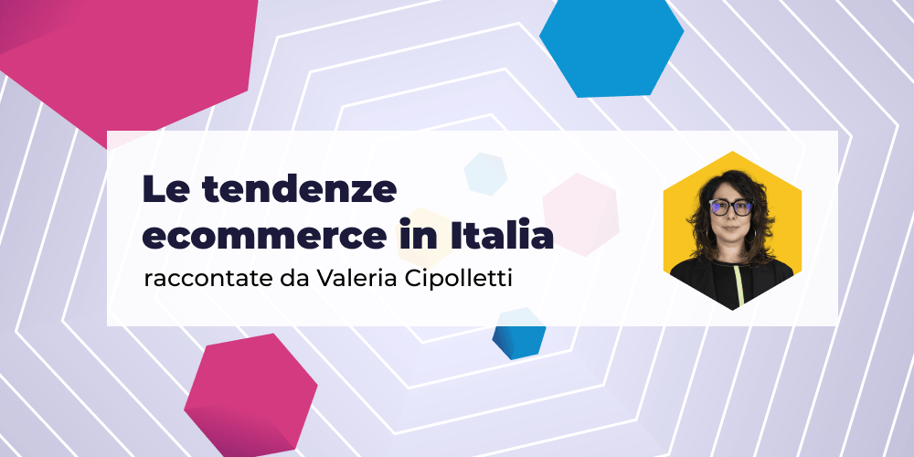 L' ecommerce trend 2023 raccontato da Valeria Cipoletti