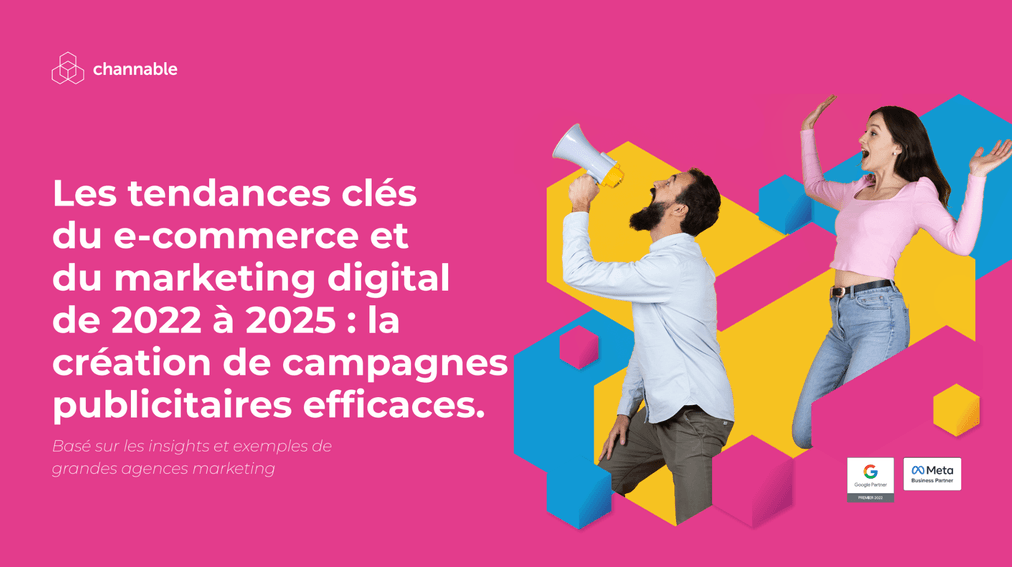 Les tendances clés du e-commerce et du marketing digital de 2022 à 2025: la création de campagnes publicitaires efficaces.