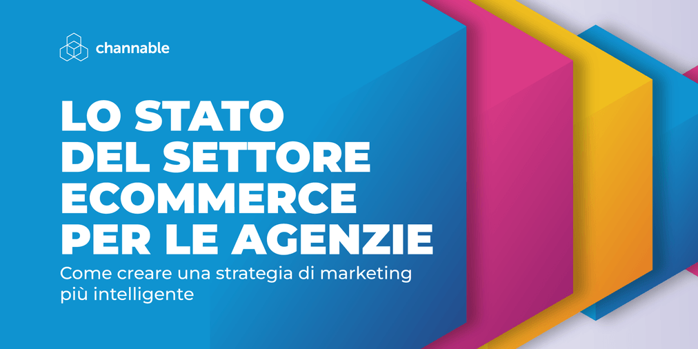 Lo stato dell’Ecommerce per le Agenzie: Costruire una Strategia di Marketing più Intelligente