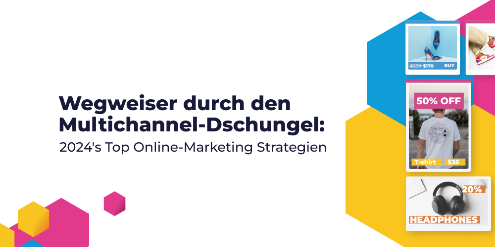 Wegweiser durch den Multichannel-Dschungel: 2024's Top Online-Marketing Strategien
